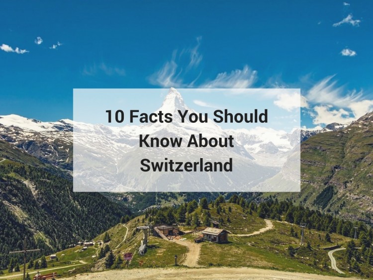 10 Facts You Should Know About Switzerland